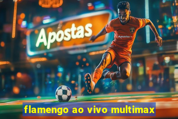 flamengo ao vivo multimax